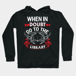 When in Doubt go to the Library Hoodie